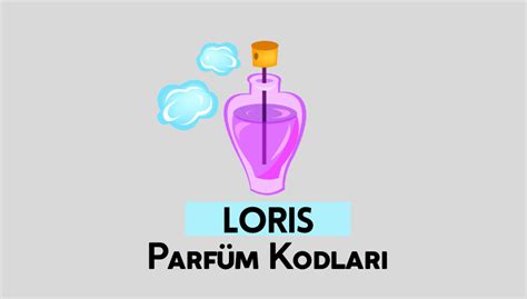 Loris Parfüm Kodları ve İsimleri (Güncel) .